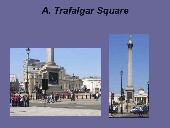 A. Trafalgar Square 