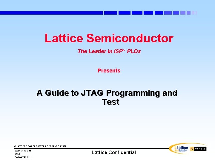 Lattice Semiconductor The Leader in ISP PLDs TM Presents A Guide to JTAG Programming