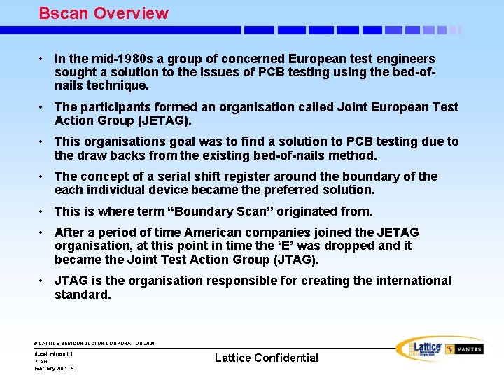 Bscan Overview • In the mid-1980 s a group of concerned European test engineers