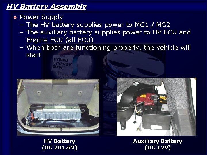 HV Battery Assembly Power Supply – The HV battery supplies power to MG 1