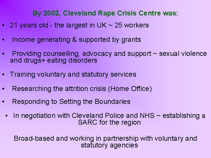 By 2002, Cleveland Rape Crisis Centre was: • 21 years old - the largest
