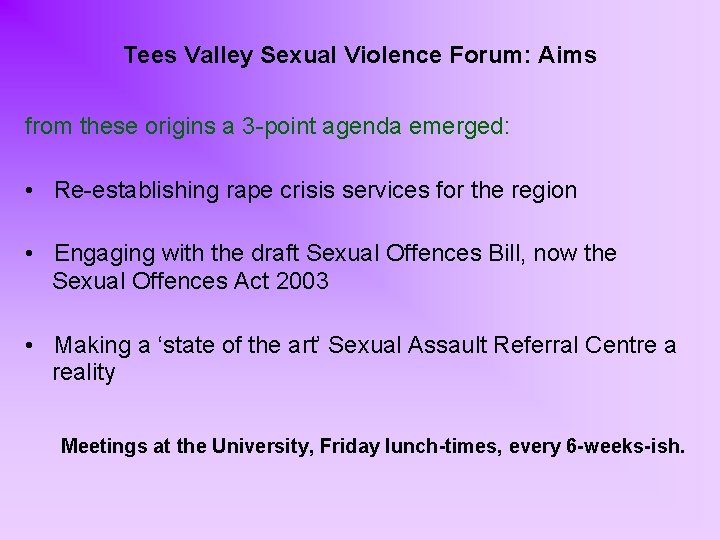 Tees Valley Sexual Violence Forum: Aims from these origins a 3 -point agenda emerged: