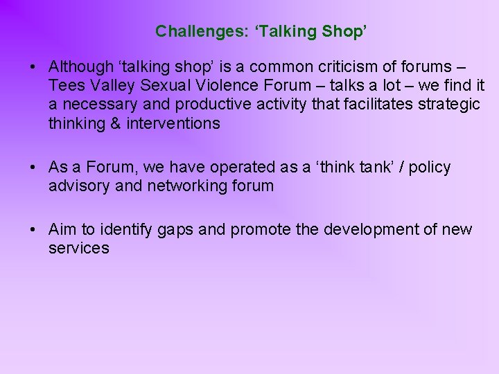 Challenges: ‘Talking Shop’ • Although ‘talking shop’ is a common criticism of forums –