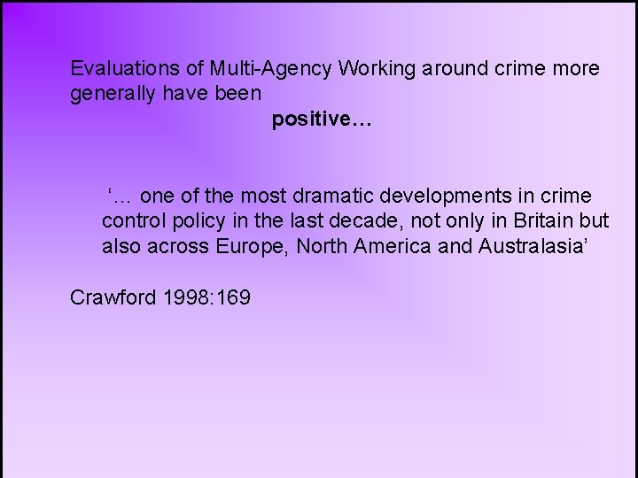 Evaluations of Multi-Agency Working around crime more generally have been positive… ‘… one of