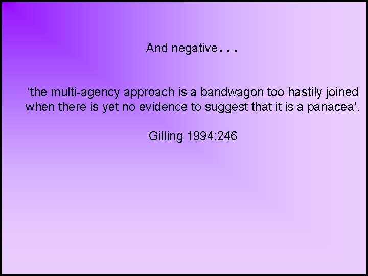 And negative … ‘the multi-agency approach is a bandwagon too hastily joined when there