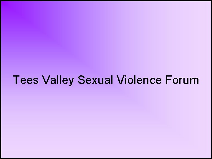 Tees Valley Sexual Violence Forum 