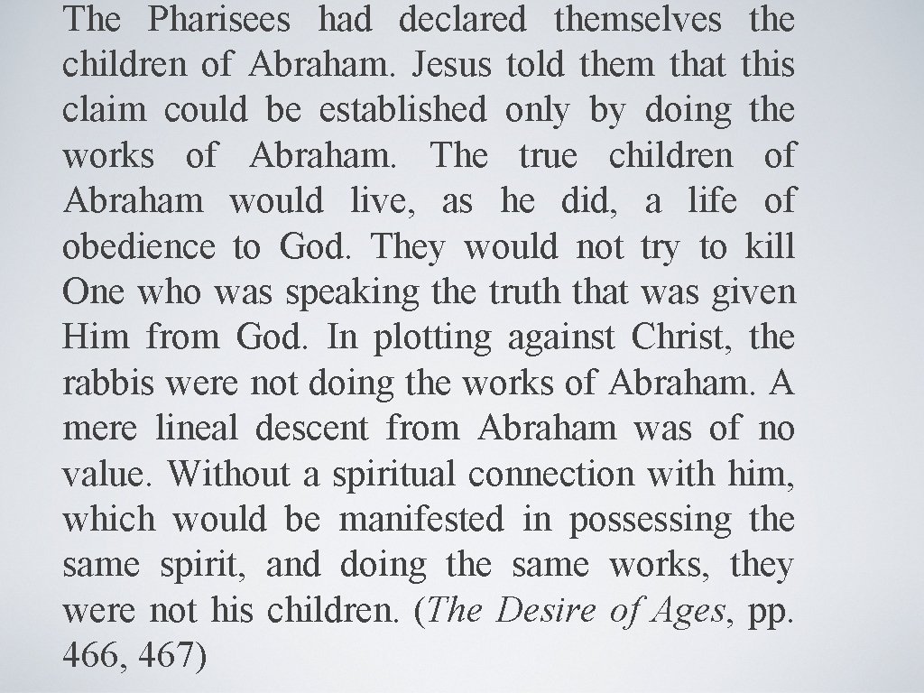 The Pharisees had declared themselves the children of Abraham. Jesus told them that this