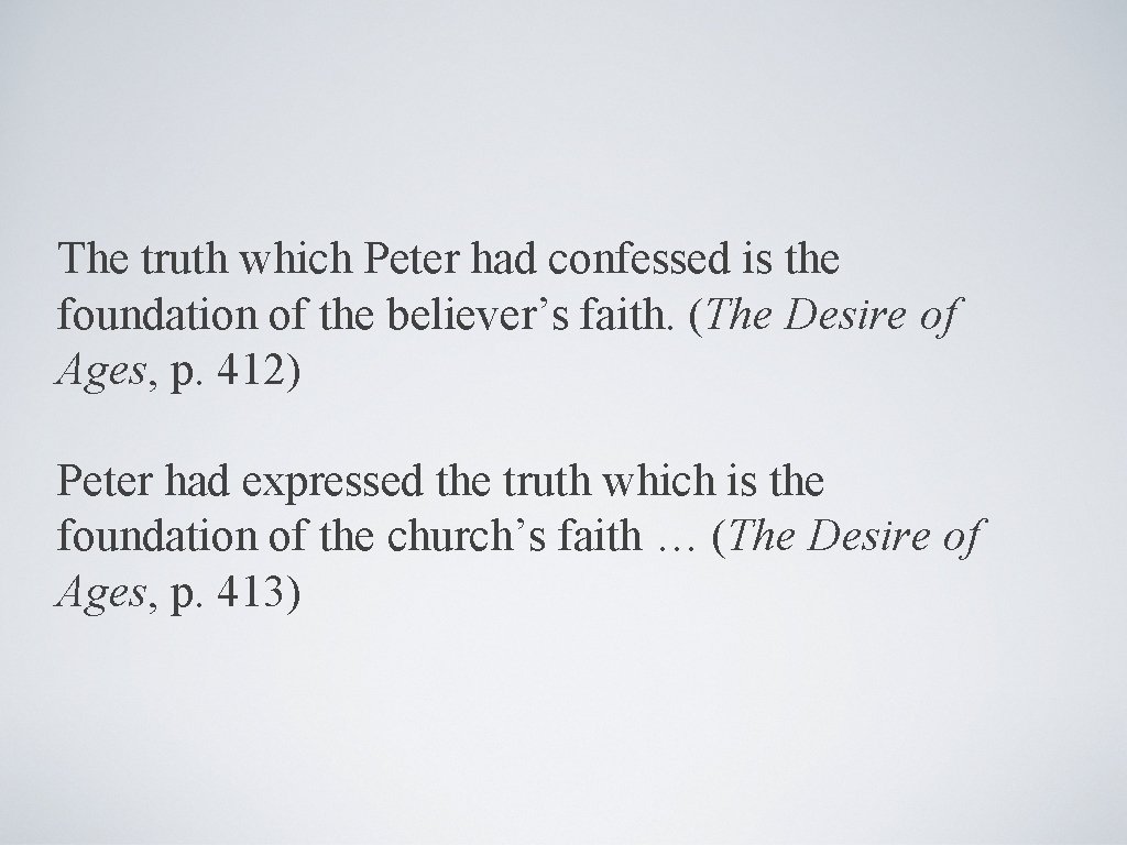 The truth which Peter had confessed is the foundation of the believer’s faith. (The