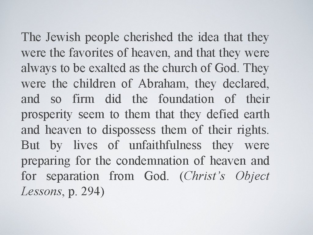 The Jewish people cherished the idea that they were the favorites of heaven, and