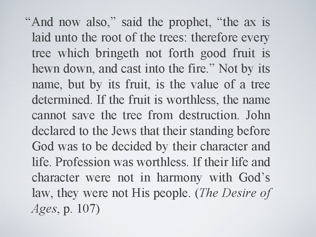 “And now also, ” said the prophet, “the ax is laid unto the root
