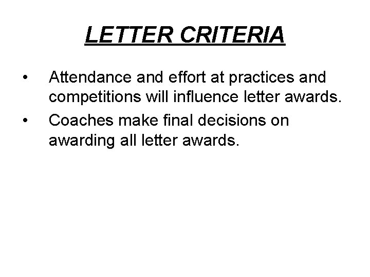 LETTER CRITERIA • • Attendance and effort at practices and competitions will influence letter