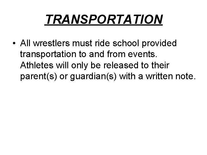 TRANSPORTATION • All wrestlers must ride school provided transportation to and from events. Athletes