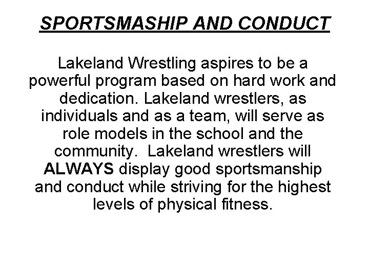SPORTSMASHIP AND CONDUCT Lakeland Wrestling aspires to be a powerful program based on hard
