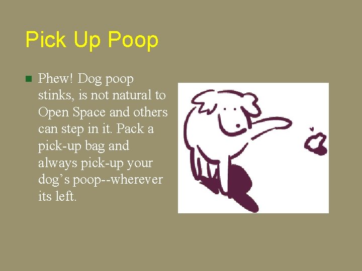 Pick Up Poop n Phew! Dog poop stinks, is not natural to Open Space