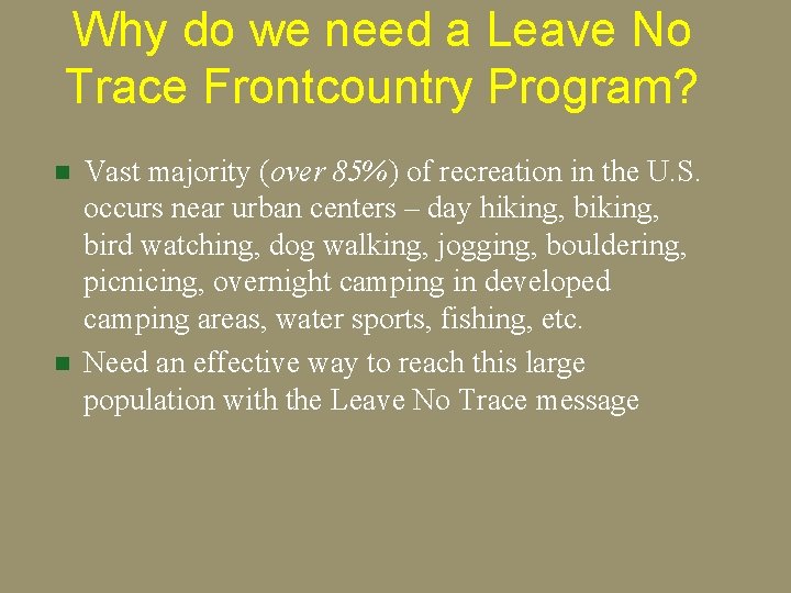 Why do we need a Leave No Trace Frontcountry Program? n n Vast majority