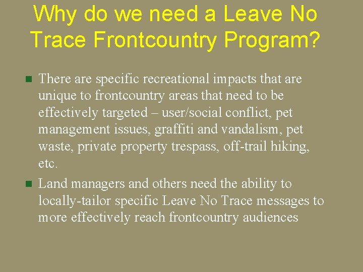 Why do we need a Leave No Trace Frontcountry Program? n n There are