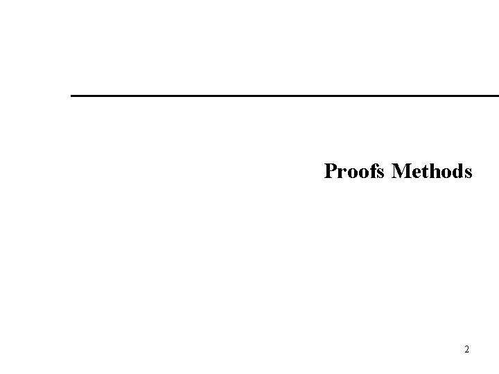 Proofs Methods 2 Proofs Methods 2