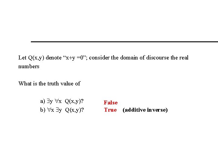 Let Q(x, y) denote “x y =0”; consider the domain of discourse the real Let Q(x, y) denote “x y =0”; consider the domain of discourse the real