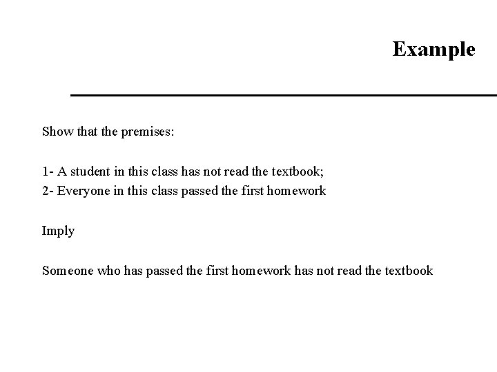 Example Show that the premises: 1 - A student in this class has not Example Show that the premises: 1 - A student in this class has not
