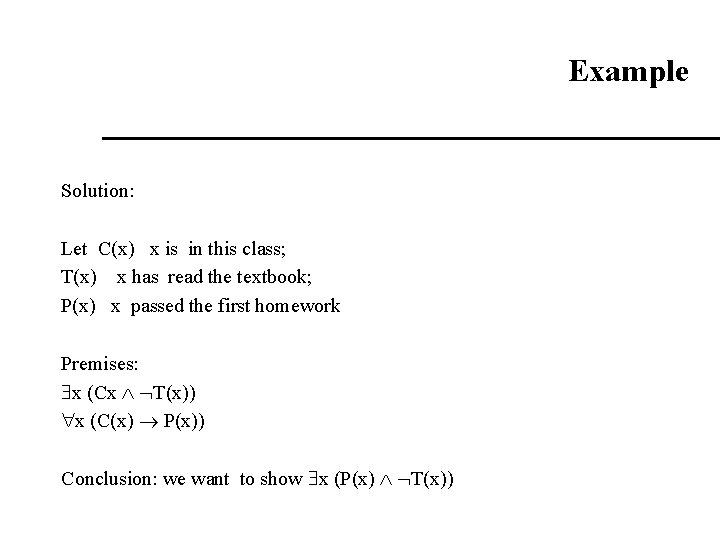 Example Solution: Let C(x) x is in this class; T(x) x has read the Example Solution: Let C(x) x is in this class; T(x) x has read the