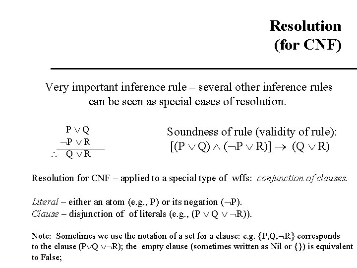 Resolution (for CNF) Very important inference rule – several other inference rules can be Resolution (for CNF) Very important inference rule – several other inference rules can be