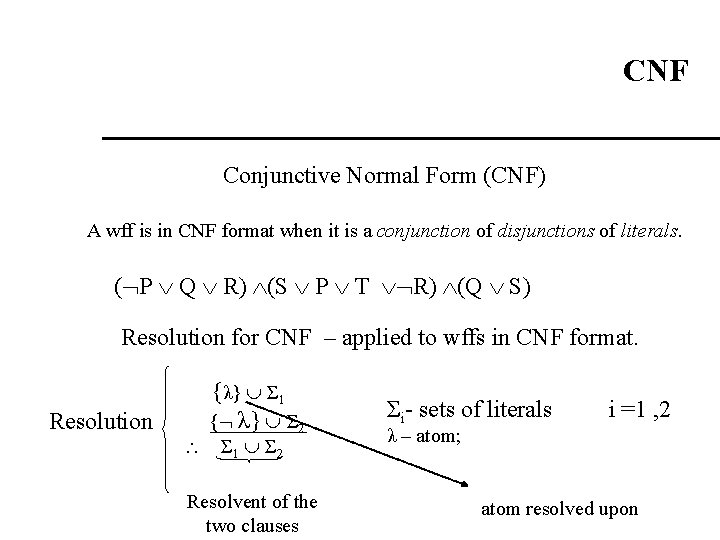 CNF Conjunctive Normal Form (CNF) A wff is in CNF format when it is CNF Conjunctive Normal Form (CNF) A wff is in CNF format when it is
