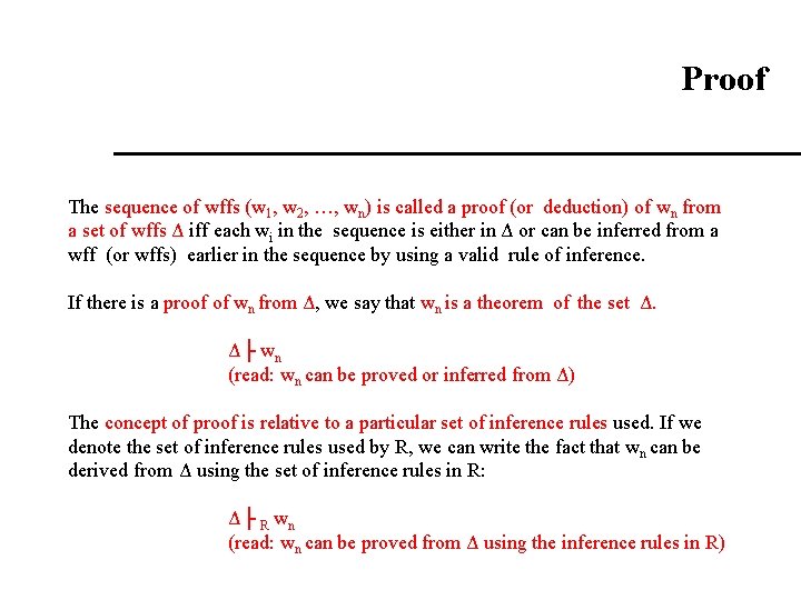 Proof The sequence of wffs (w 1, w 2, …, wn) is called a Proof The sequence of wffs (w 1, w 2, …, wn) is called a