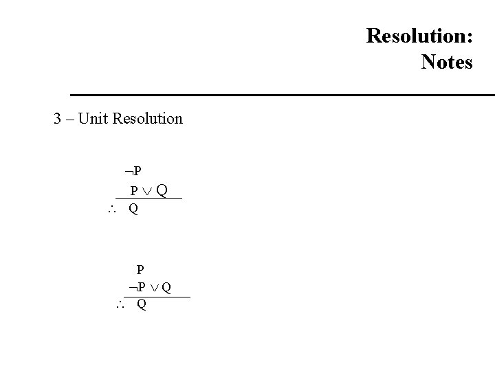Resolution: Notes 3 – Unit Resolution P P Q Q P P Q Q Resolution: Notes 3 – Unit Resolution P P Q Q P P Q Q