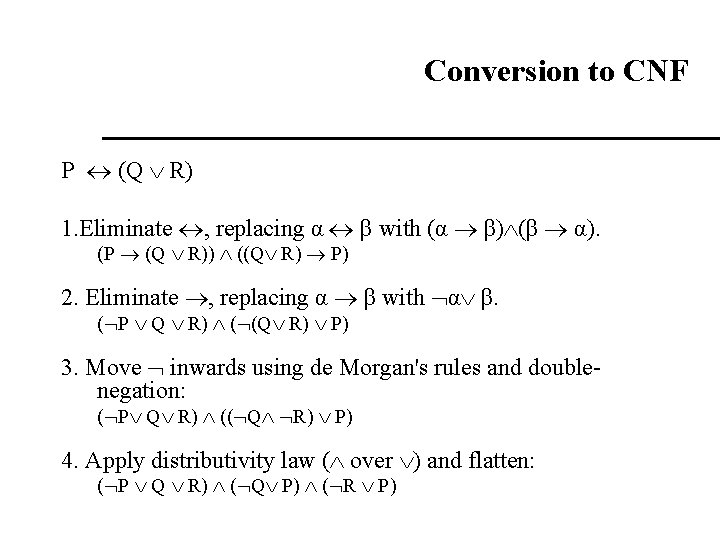 Conversion to CNF P (Q R) 1. Eliminate , replacing α β with (α Conversion to CNF P (Q R) 1. Eliminate , replacing α β with (α