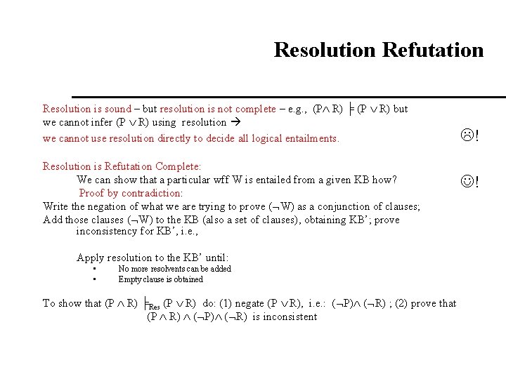 Resolution Refutation Resolution is sound – but resolution is not complete – e. g. Resolution Refutation Resolution is sound – but resolution is not complete – e. g.