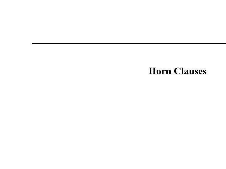 Horn Clauses Horn Clauses