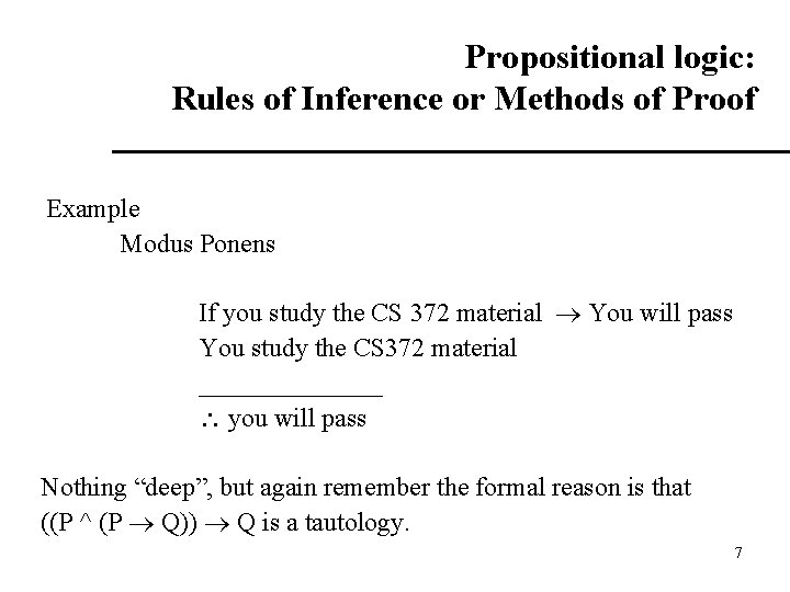 Propositional logic: Rules of Inference or Methods of Proof Example Modus Ponens If you Propositional logic: Rules of Inference or Methods of Proof Example Modus Ponens If you
