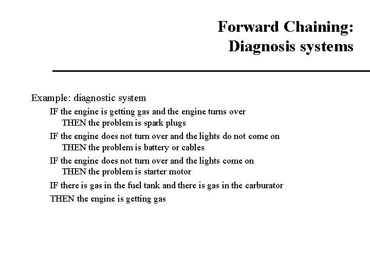 Forward Chaining: Diagnosis systems Example: diagnostic system IF the engine is getting gas and Forward Chaining: Diagnosis systems Example: diagnostic system IF the engine is getting gas and