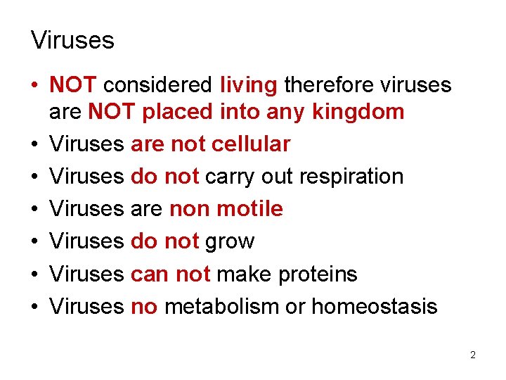 Viruses • NOT considered living therefore viruses are NOT placed into any kingdom •