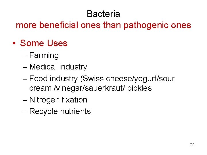 Bacteria more beneficial ones than pathogenic ones • Some Uses – Farming – Medical