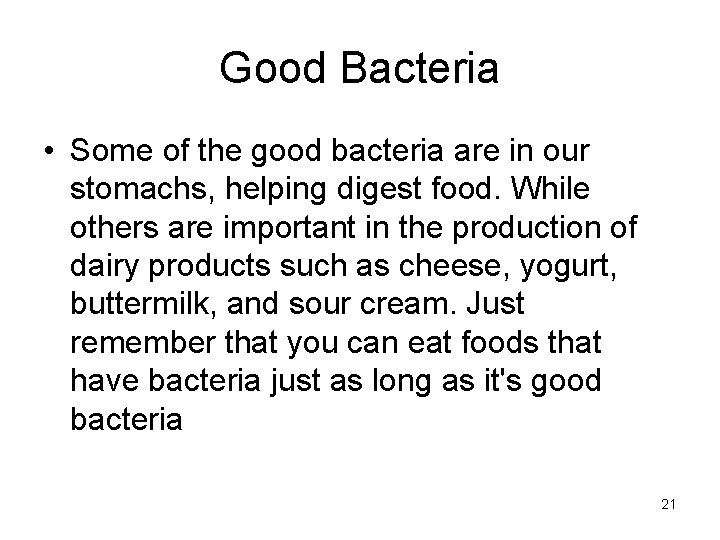 Good Bacteria • Some of the good bacteria are in our stomachs, helping digest