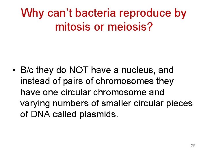 Why can’t bacteria reproduce by mitosis or meiosis? • B/c they do NOT have