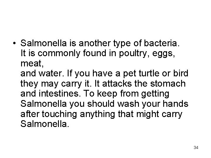  • Salmonella is another type of bacteria. It is commonly found in poultry,