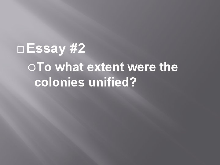 Essay To #2 what extent were the colonies unified? 