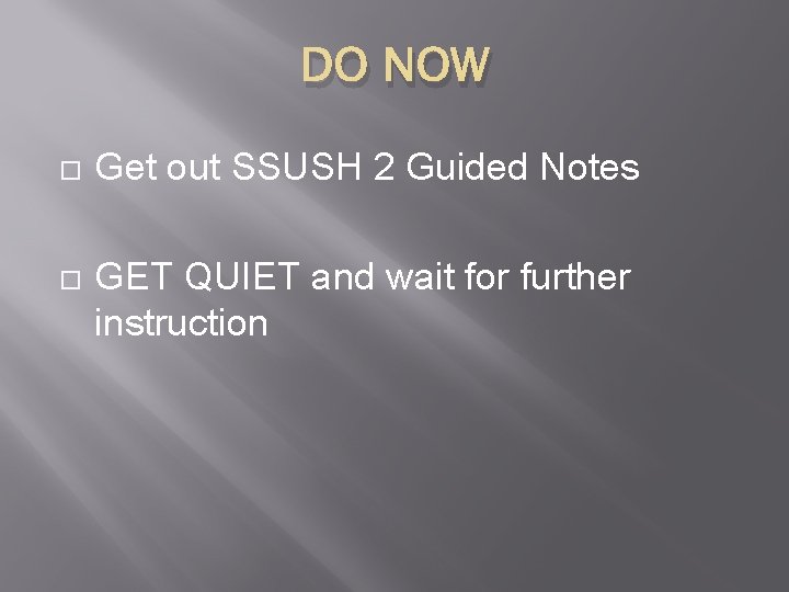 DO NOW Get out SSUSH 2 Guided Notes GET QUIET and wait for further