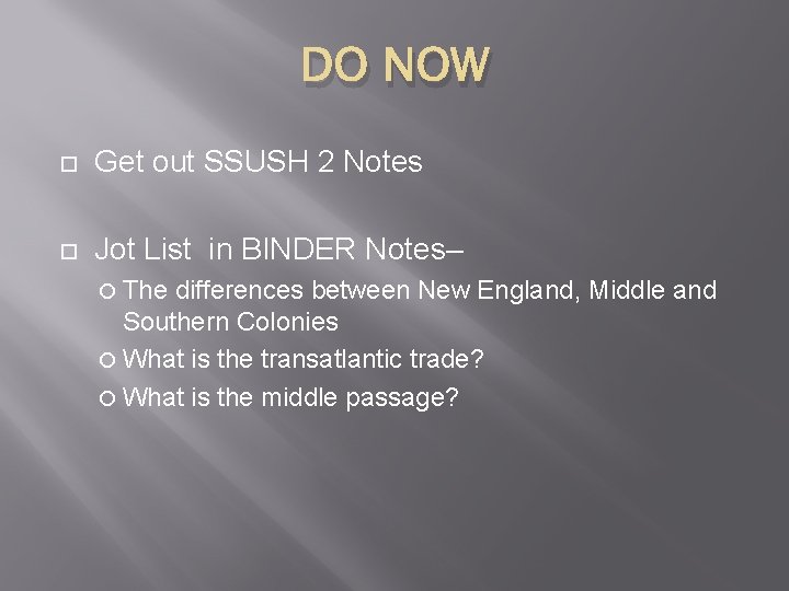 DO NOW Get out SSUSH 2 Notes Jot List in BINDER Notes– The differences
