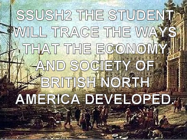SSUSH 2 THE STUDENT WILL TRACE THE WAYS THAT THE ECONOMY AND SOCIETY OF