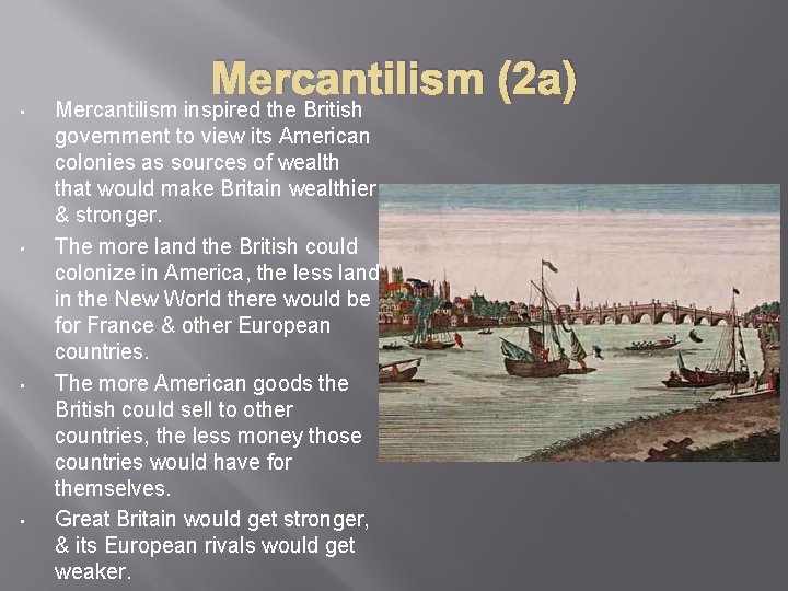 Mercantilism (2 a) • • Mercantilism inspired the British government to view its American