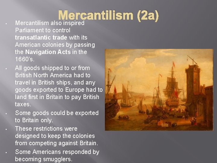 Mercantilism (2 a) • • • Mercantilism also inspired Parliament to control transatlantic trade