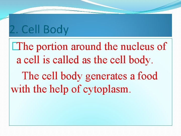 2. Cell Body �The portion around the nucleus of a cell is called as