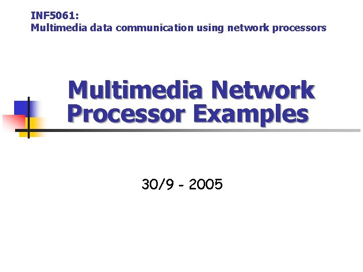 INF 5061: Multimedia data communication using network processors Multimedia Network Processor Examples 30/9 -