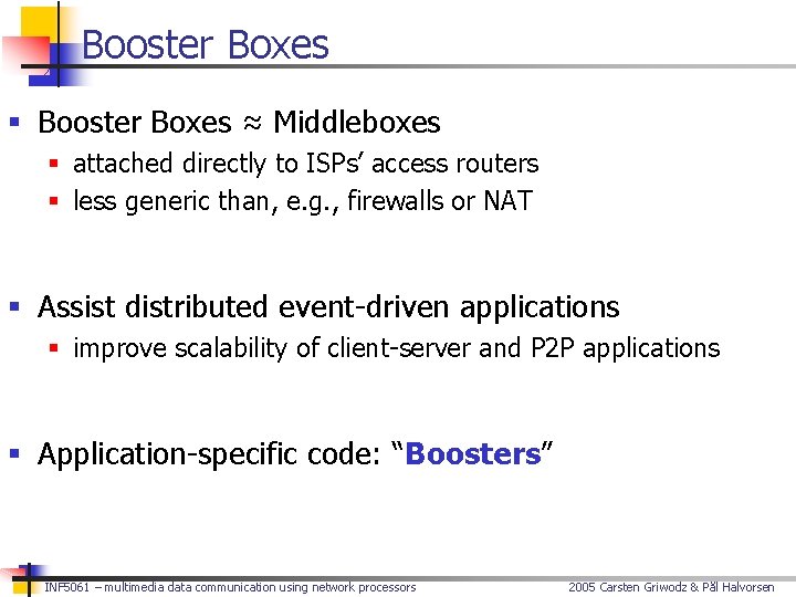 Booster Boxes § Booster Boxes ≈ Middleboxes § attached directly to ISPs’ access routers