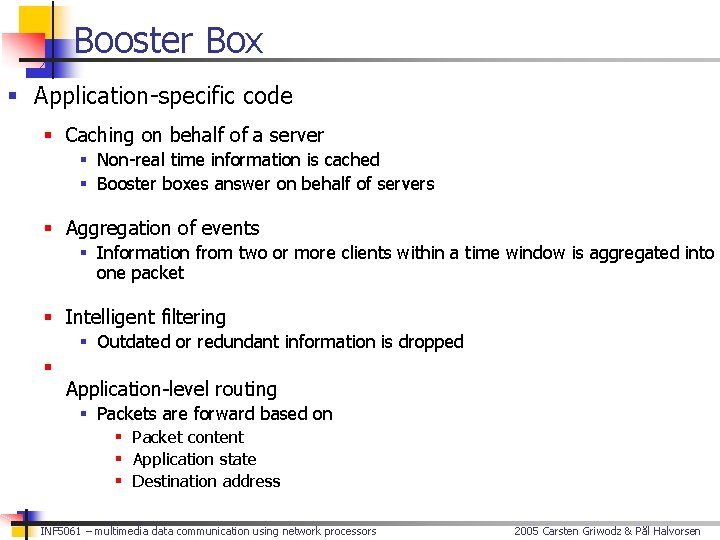 Booster Box § Application-specific code § Caching on behalf of a server § Non-real