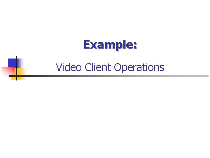 Example: Video Client Operations 