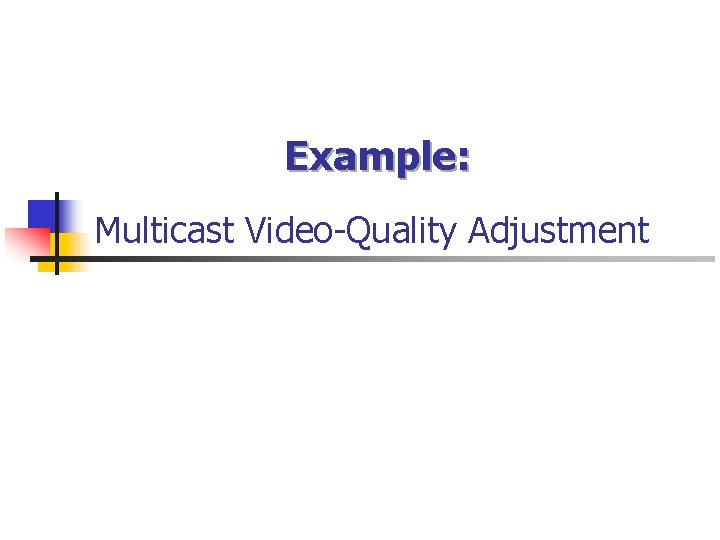 Example: Multicast Video-Quality Adjustment 